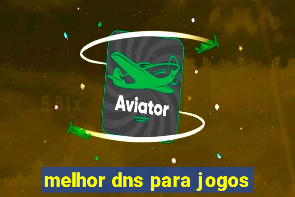 melhor dns para jogos